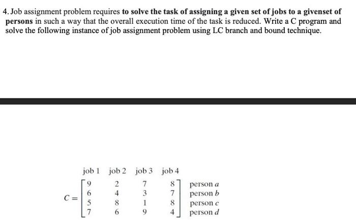 Solved 4. Job assignment problem requires to solve the task | Chegg.com
