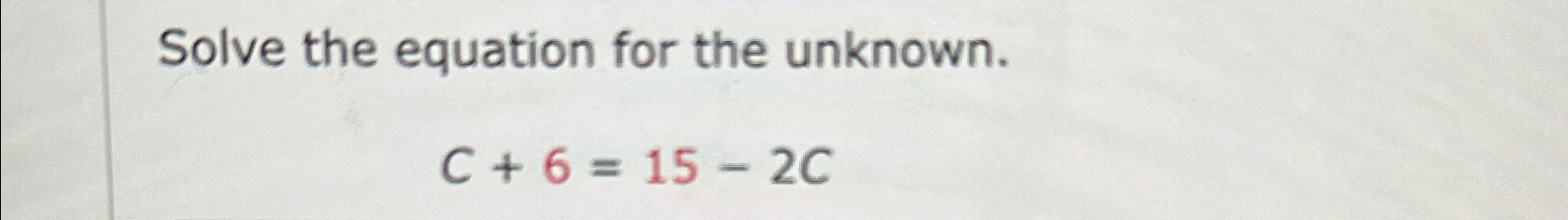 Solved Solve the equation for the unknown.C+6=15-2C | Chegg.com