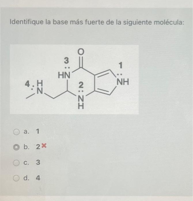 Identifique la base más fuerte de la siguiente molécula: a. 1 b. \( 2 x \) c. 3 d. 4