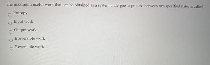 Solved The maximum useful work that can be obtained as a | Chegg.com