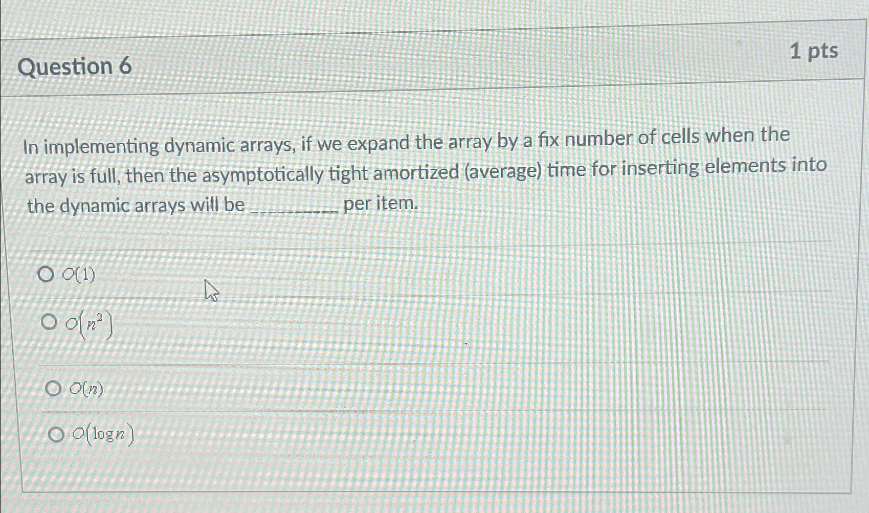 Solved Question 61ptsIn implementing dynamic arrays, if we | Chegg.com