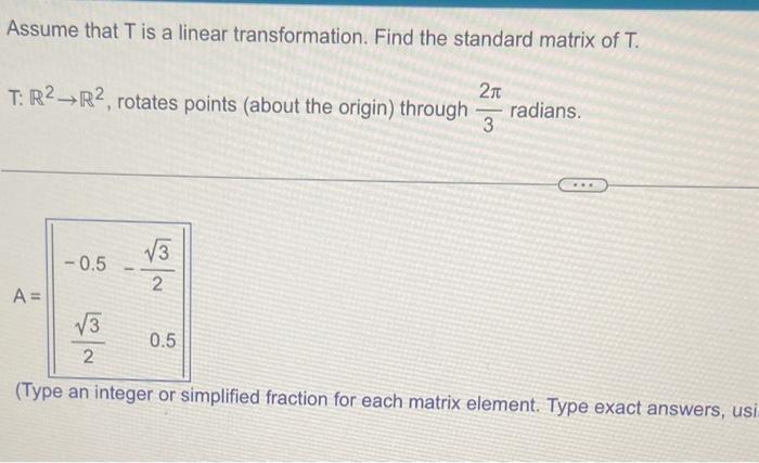 Assume that \( \mathrm{T} \) is a linear transformation. Find the standard matrix of \( \mathrm{T} \).
\( T: \mathbb{R}^{2} \