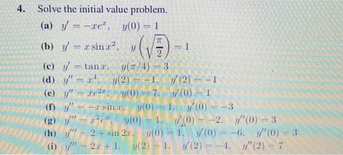 4. Solve the initial value problem. (a) \( y^{\prime}=-x e^{x}, \quad y(0)=1 \) (b) \( y^{\prime}=x \sin x^{2}, y\left(\sqrt{