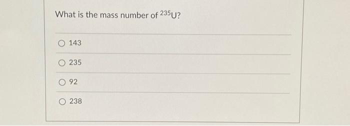 Solved What is the mass number of 235U ? 143 235 92 238 | Chegg.com