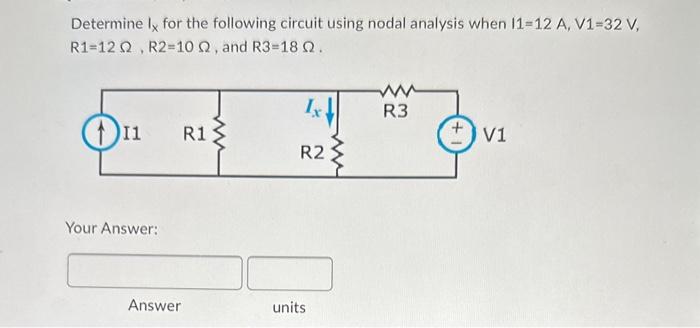Determine \( I_{X} \) for the following circuit using nodal analysis when \( 11=12 \mathrm{~A}, \mathrm{~V} 1=32 \mathrm{~V}