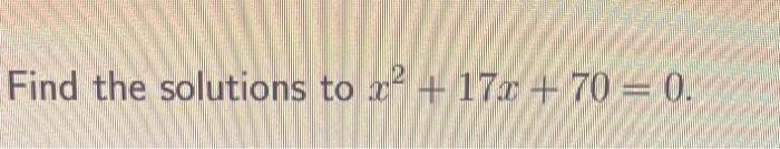 solved-find-the-solutions-to-x2-17x-70-0-chegg