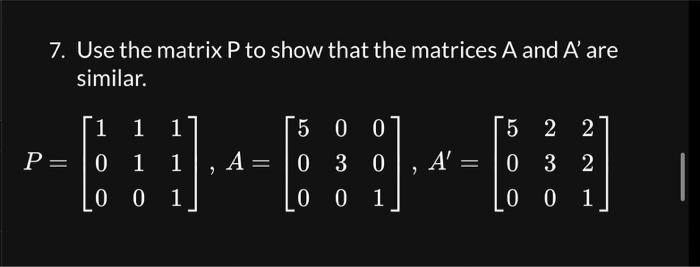 Solved 7. Use the matrix P to show that the matrices A and | Chegg.com