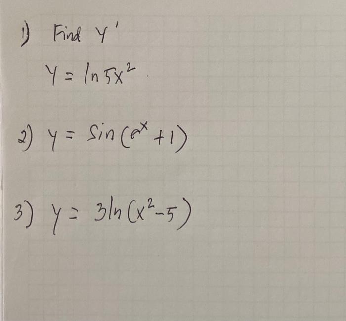 1) Find \( y^{\prime} \) \[ y=\ln 5 x^{2} \] 2) \( y=\sin \left(e^{x}+1\right) \) 3) \( y=3 \ln \left(x^{2}-5\right) \)