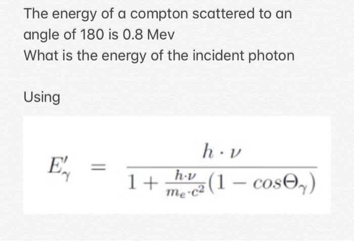 Solved The energy of a compton scattered to an angle of 180 | Chegg.com