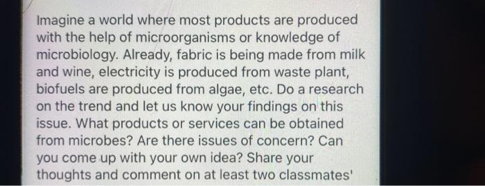 Imagine a world where most products are produced with the help of microorganisms or knowledge of microbiology. Already, fabri