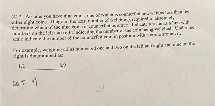 Solved a (4) 2. Assume you have nine coins, one of which is | Chegg.com