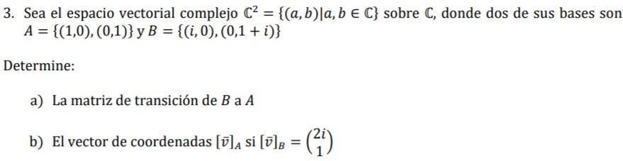 3. Sea el espacio vectorial complejo \( \mathbb{C}^{2}=\{(a, b) \mid a, b \in \mathbb{C}\} \) sobre \( \mathbb{C} \), donde d