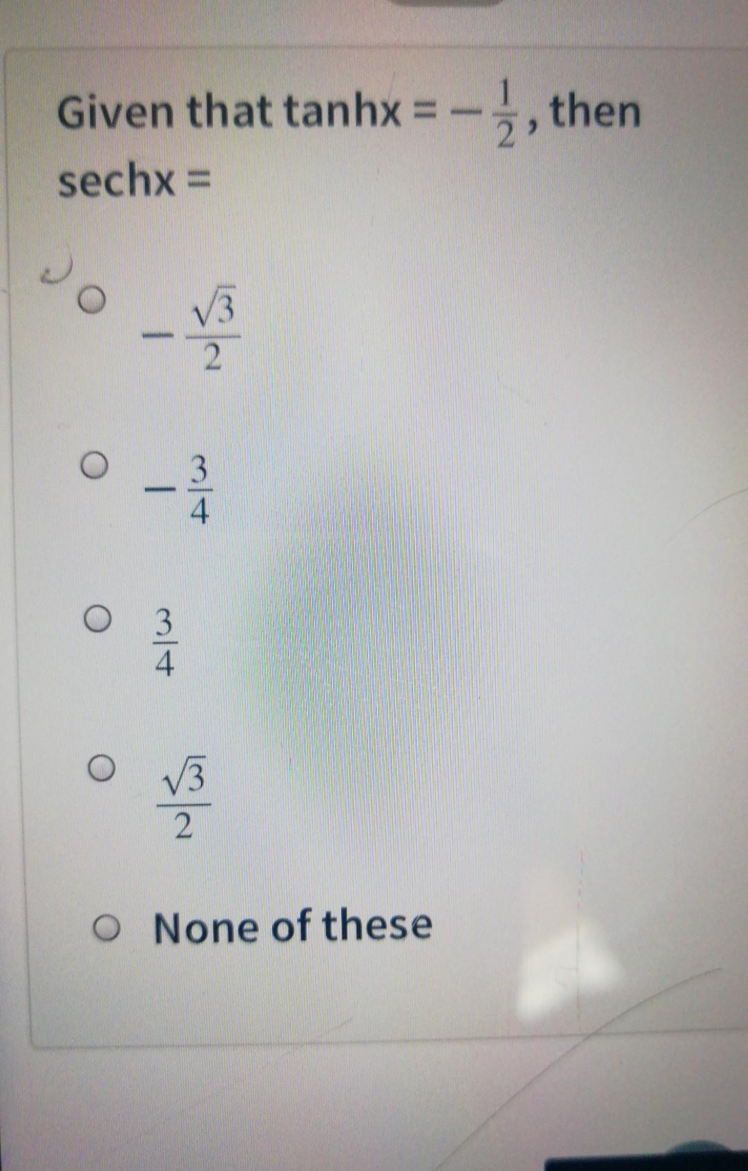 Solved Given that tanhx = -2, then sechx = Jo 2 ㅇ - 3 4 3 4 | Chegg.com