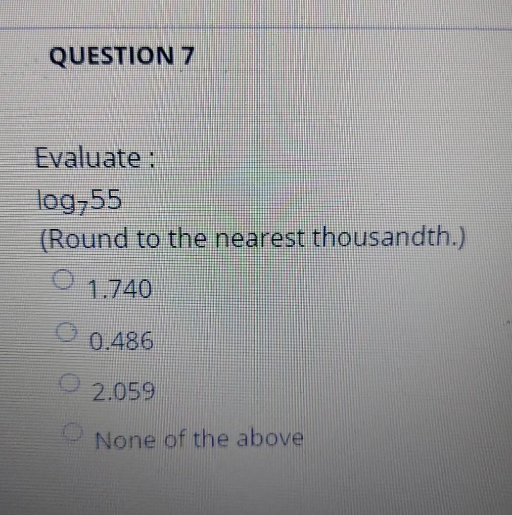 Solved QUESTION 7 Evaluate : log,55 (Round to the nearest | Chegg.com