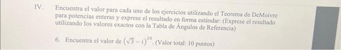 Encuentra el valor para cada uno de los ejercicios utilizando el Teorema de DeMoivre para potencias enteras y exprese el resu