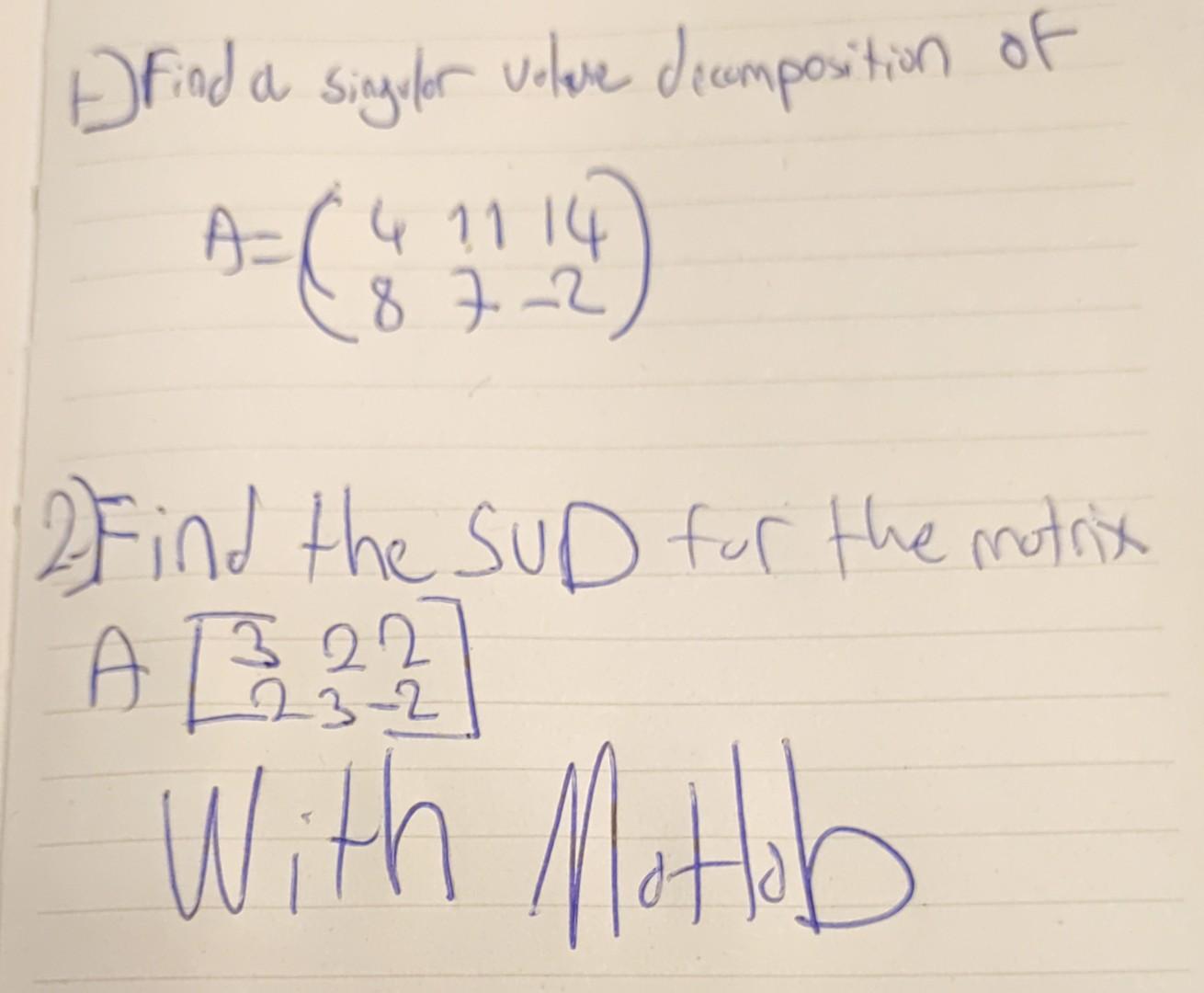Solved 1) Find a sigeter velve deamposition of A=(4811714−2) | Chegg.com