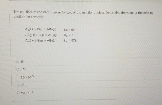 Solved The equilibrium constant is given for two of the | Chegg.com