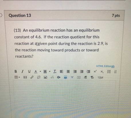 Solved Question 13 7 pts (13) An equilibrium reaction has an | Chegg.com