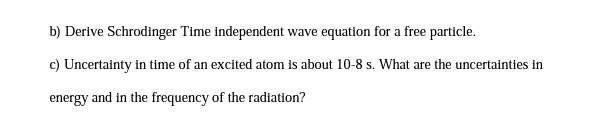 Solved b) Derive Schrodinger Time independent wave equation | Chegg.com