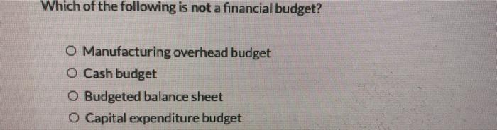 Solved Which Of The Following Is Not A Financial Budget? O | Chegg.com