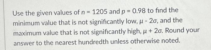 solved-use-the-given-values-of-n-1205-and-p-0-98-to-find-chegg