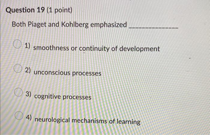 Solved Both Piaget and Kohlberg emphasized 1 smoothness or