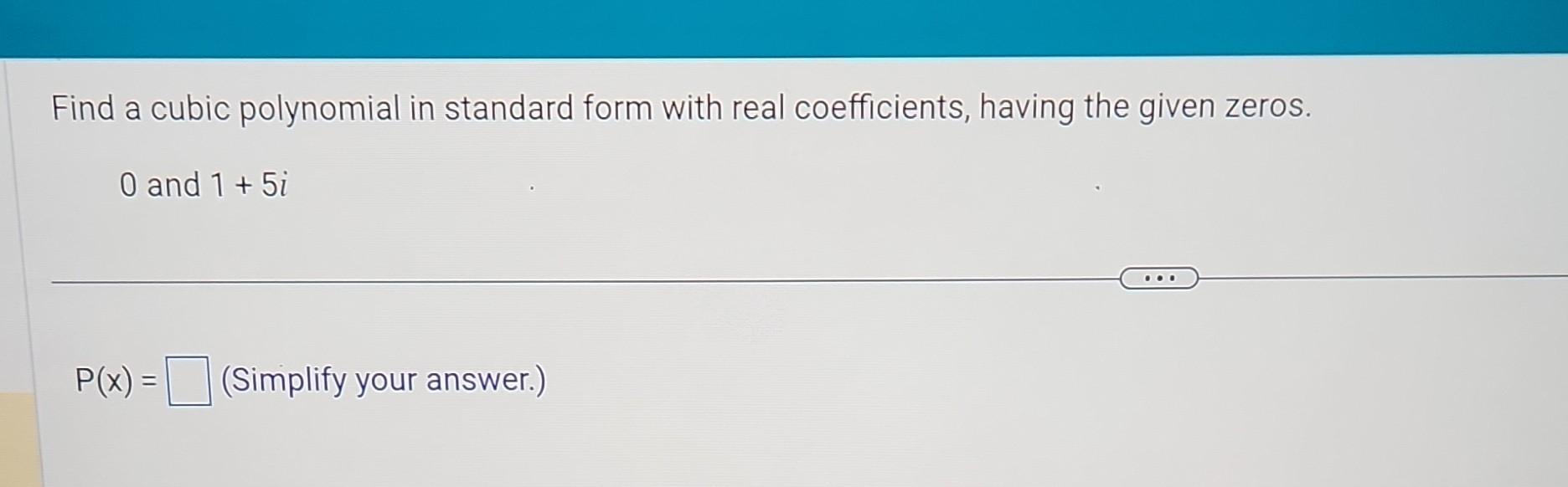 Solved Find a cubic polynomial in standard form with real