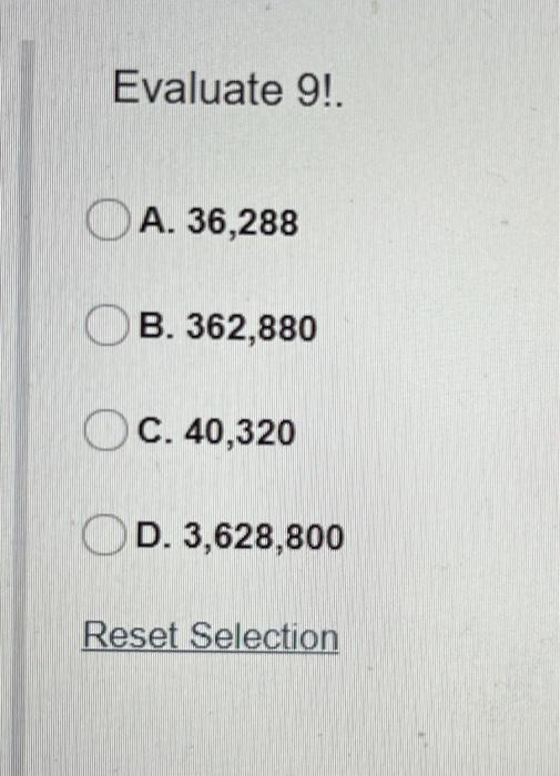 Solved Evaluate 9! A. 36,288 OB. 362,880 OC.40,320 OD. | Chegg.com