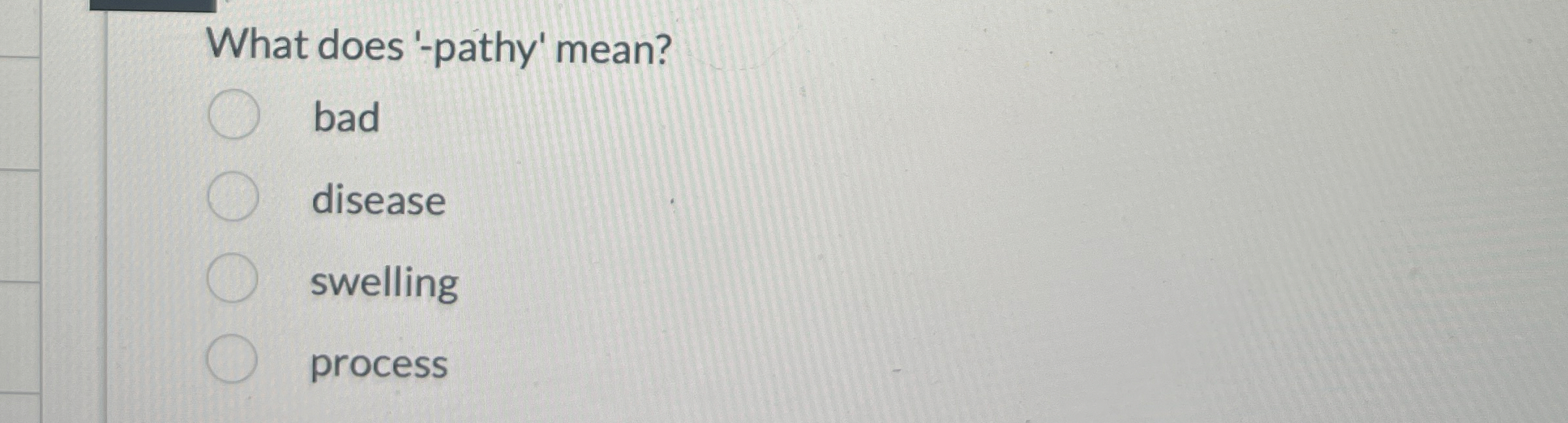 Solved What does 'pathy' mean?baddiseaseswellingprocess