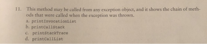11. This method may be called from any exception object, and it shows the chain of meth- ods that were called when the except