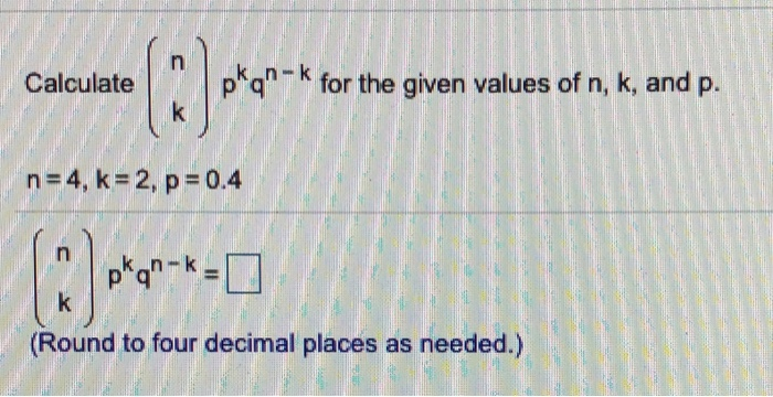 Solved Calculate For The Given Values Of N K And P N 4 Chegg Solved Calculate For The Given Values Of N K And P N 4 Chegg