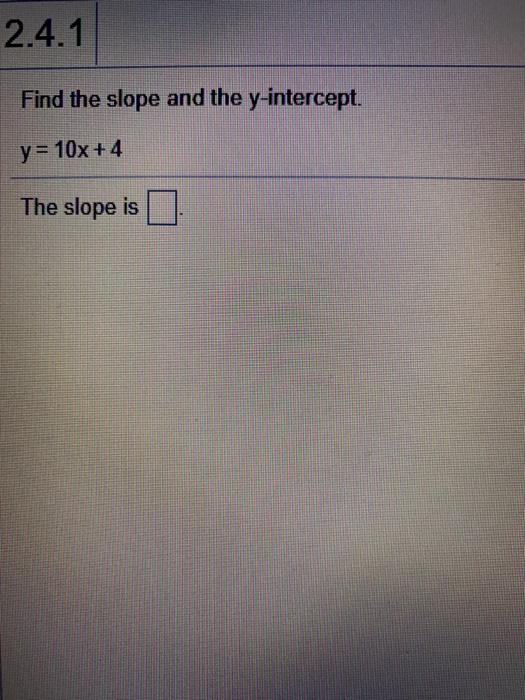 solved-2-4-1-find-the-slope-and-the-y-intercept-y-10x-4-chegg