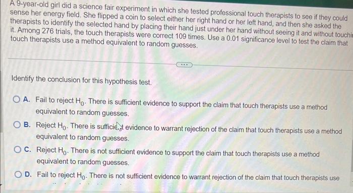 A 9-year-old girl did a science fair experiment in which she tested professional touch therapists to see if they could sense 