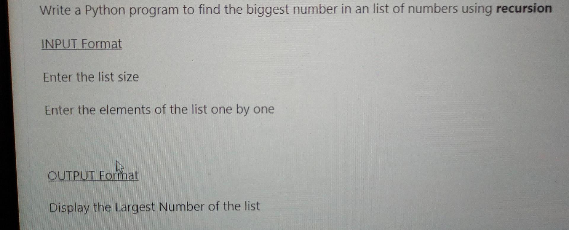 Solved Write a Python program to find the biggest number in | Chegg.com