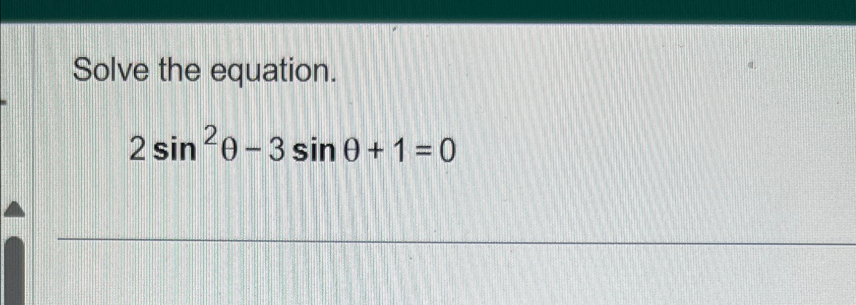 Solved Solve the equation.2sin2θ-3sinθ+1=0 | Chegg.com