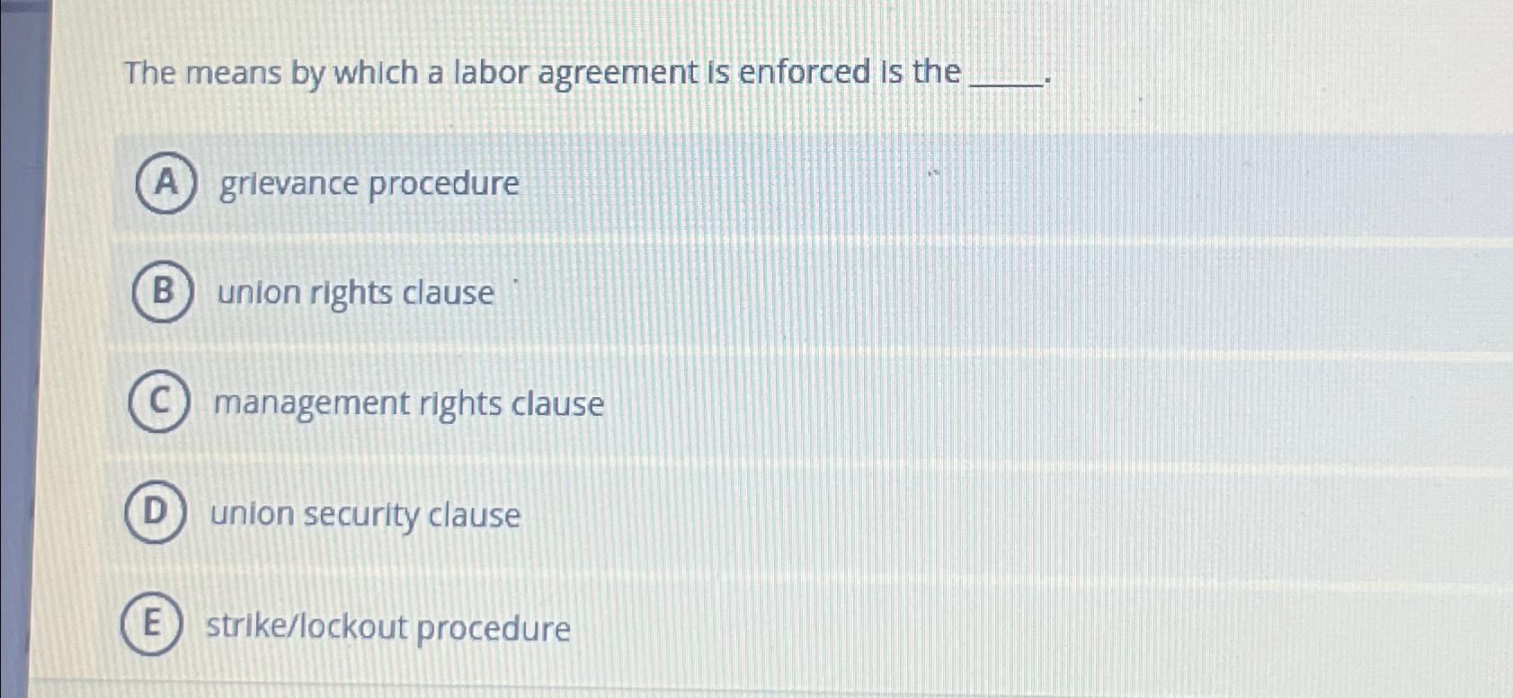 Solved The means by which a labor agreement is enforced is | Chegg.com