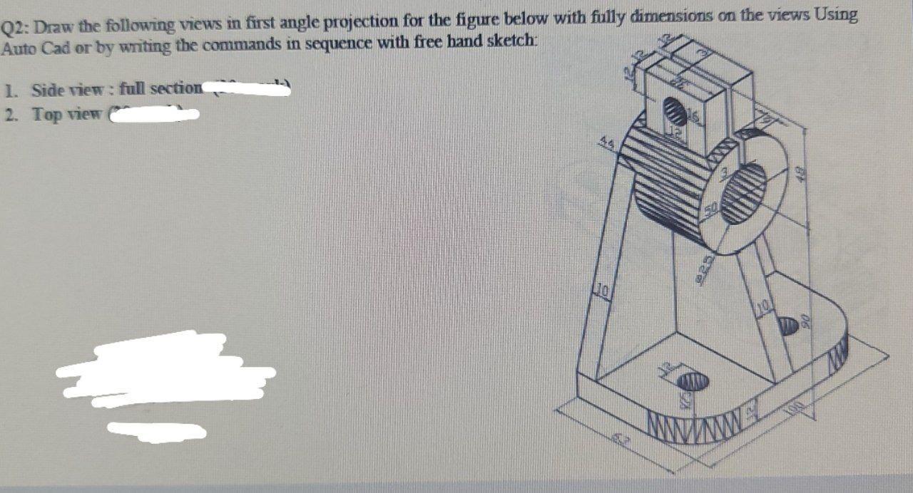 Solved Q2: Draw the following views in first angle | Chegg.com