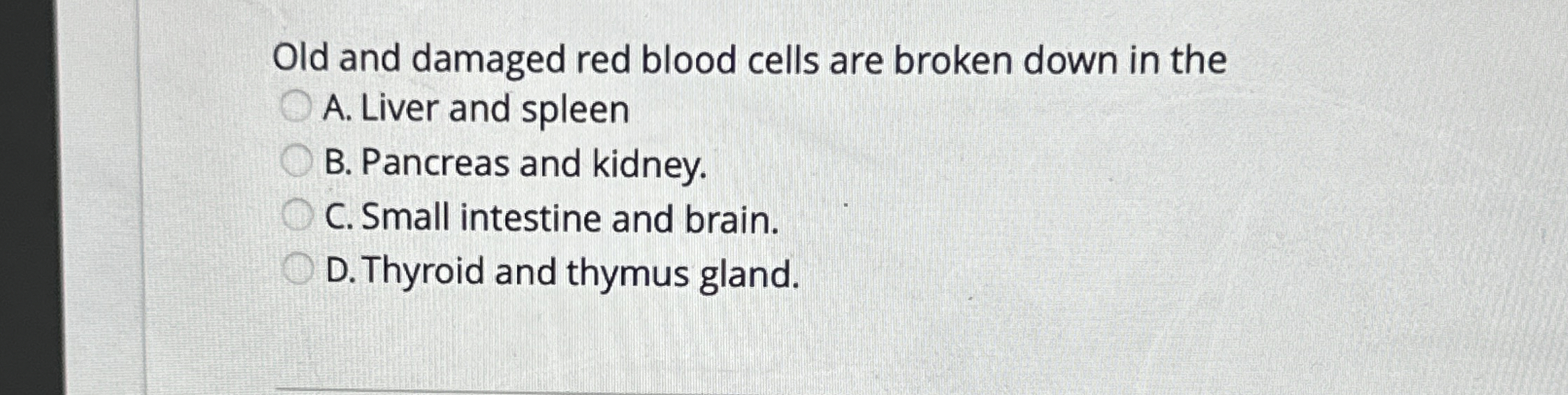 Solved Old and damaged red blood cells are broken down in | Chegg.com