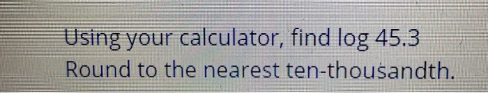 solved-using-your-calculator-find-log-45-3-round-to-the-chegg