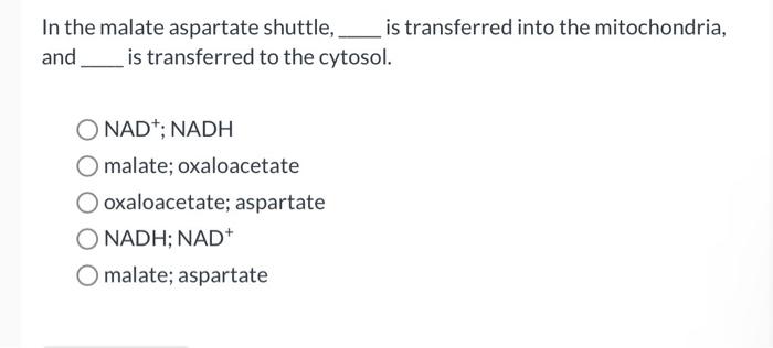 Solved In the malate aspartate shuttle, is transferred into | Chegg.com