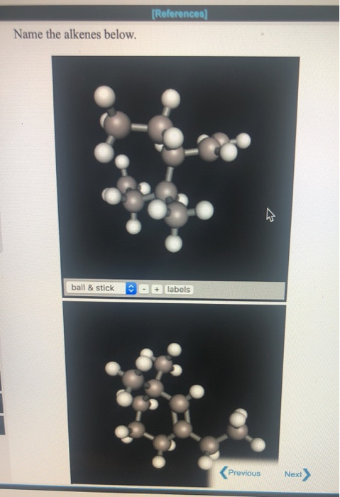 Solved [References] Name the alkenes below. ball & stick + | Chegg.com