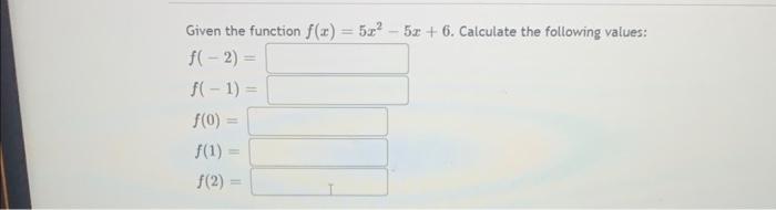 Solved Given the function f(x)=5x2−5x+6. Calculate the | Chegg.com