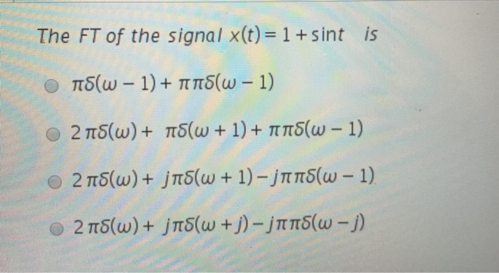 Solved The FT of the signal x(t) 1 + sint is πδίω-1)+ | Chegg.com