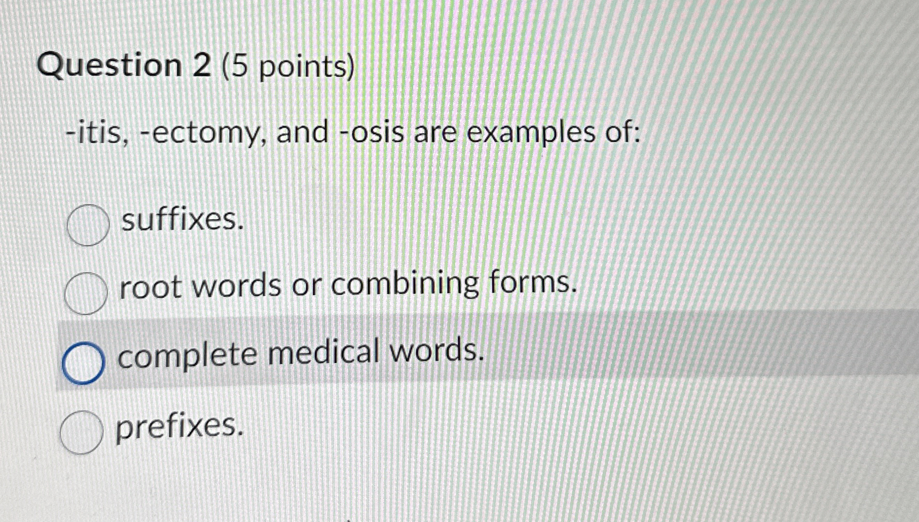 Solved Question 2 (5 ﻿points)-itis, -ectomy, and -osis are | Chegg.com
