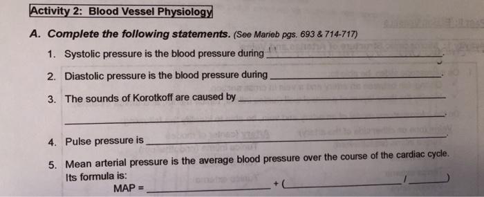 Activity 2: Blood Vessel Physiology A. Complete the following statements. (See Marieb pgs. 693 & 714-717) 1. Systolic pressur