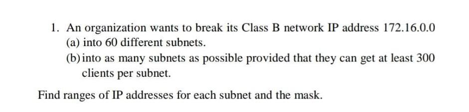 Solved 1. An Organization Wants To Break Its Class B Network | Chegg.com
