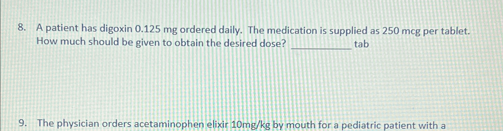 Solved A patient has digoxin 0.125mg ﻿ordered daily. The | Chegg.com
