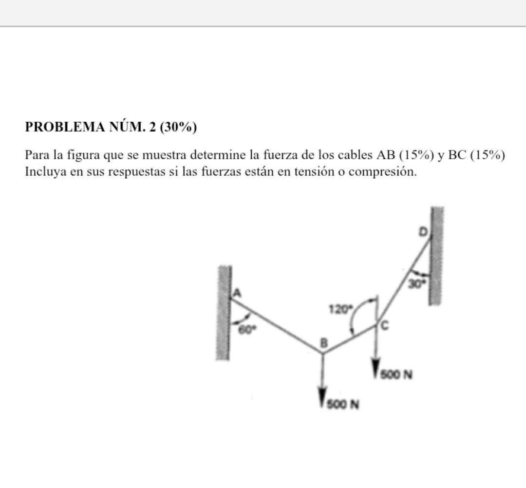 Para la figura que se muestra determine la fuerza de los cables AB (15\%) y BC (15\%) Incluya en sus respuestas si las fuerza