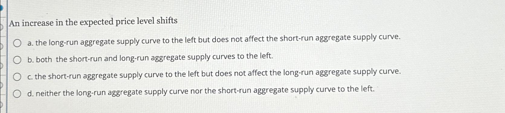 Solved An increase in the expected price level shiftsa. ﻿the | Chegg.com