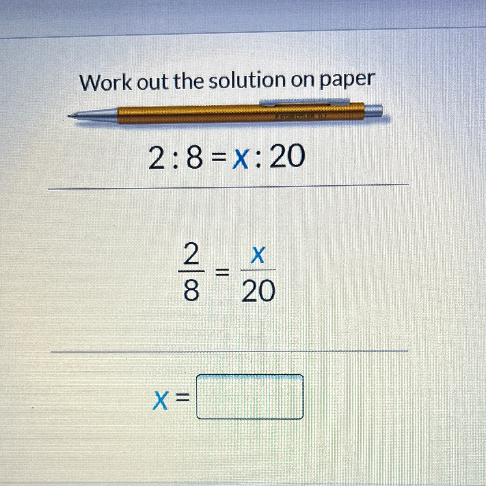 Solved Work out the solution on paper2:8=x:2028=x20x= | Chegg.com